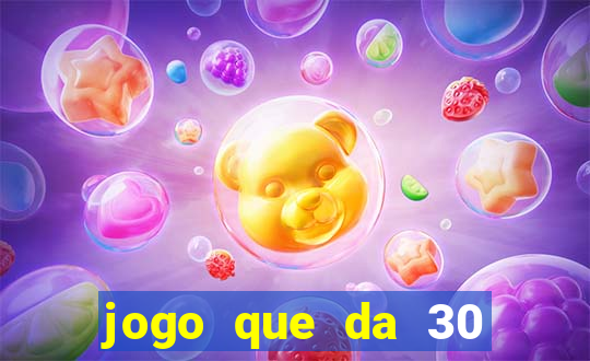 jogo que da 30 reais de bonus